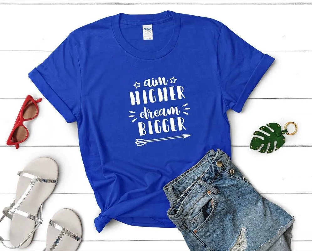 Aim Higher Dream Bigger Woman T Shirt.