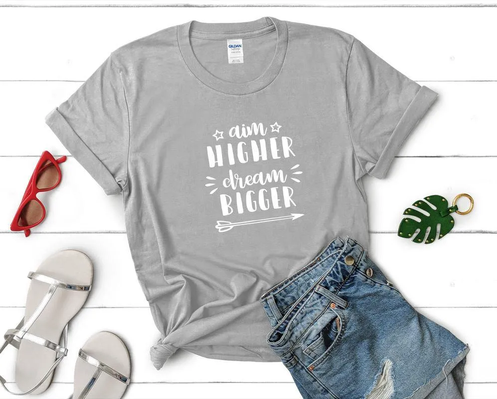 Aim Higher Dream Bigger Woman T Shirt.