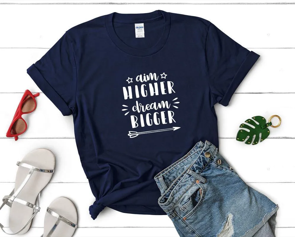 Aim Higher Dream Bigger Woman T Shirt.