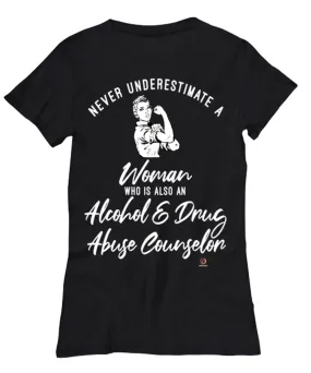 Alcohol Drug Abuse Counselor T-shirt Never Underestimate A Woman Who Is Also An Alcohol Drug Abuse Counselor Womens T-Shirt Black