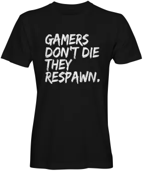 Gamers  Don't Die They Respawn  T-Shirts