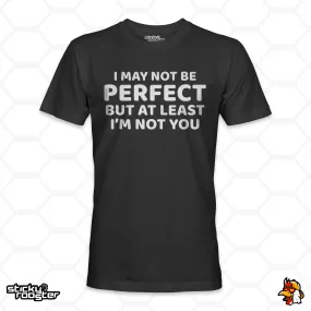 I May Not Be Perfect shirt