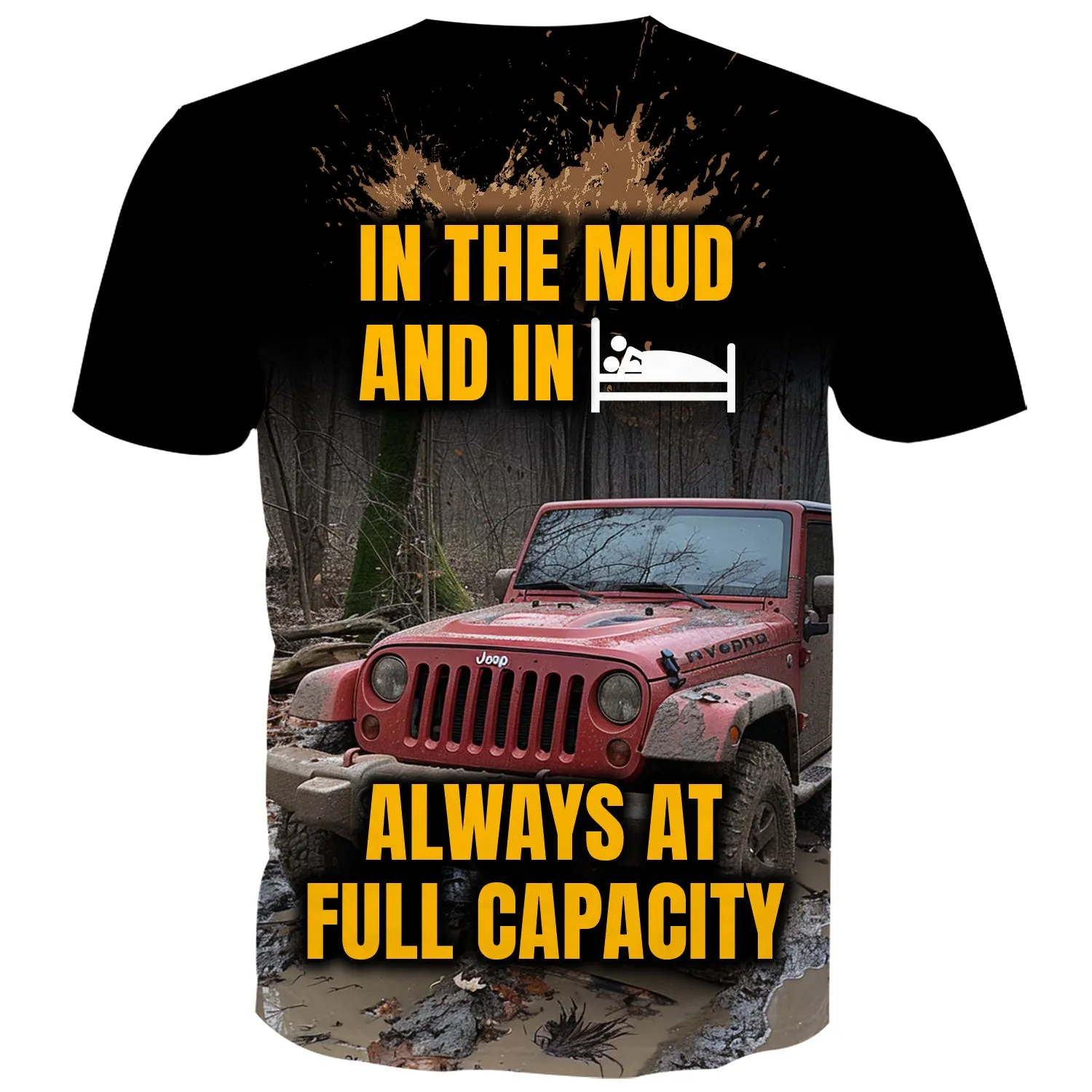 In the mud and in bed, always at full capacity - T-Shirt